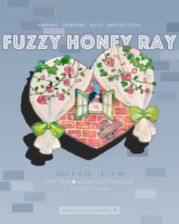 イマナミナナミ solo exhibition”fuzzy honey ray”